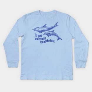 So Long and Thanks for all the Fish Kids Long Sleeve T-Shirt